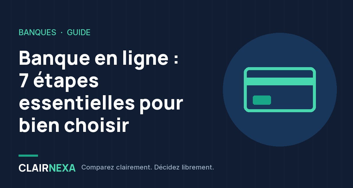 Banque en ligne : 7 étapes essentielles pour bien choisir : visuel du guide Clairnexa avec une carte bancaire stylisée sur fond bleu nuit